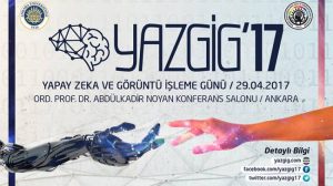 YAZGİG’17 (Yapay Zeka ve Görüntü İşleme Günü) @ Ord. Prof. Dr. Abdülkadir NOYAN Konferans Salonu | Ankara | Türkiye